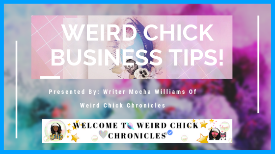 Weird Chick Business Tips| Weird Chick Chronicles
